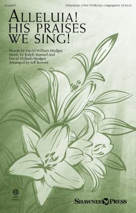 Ralph Manuel and David William Hodges: Alleluia! His Praises We Sing! (arr. Jeff Reeves)