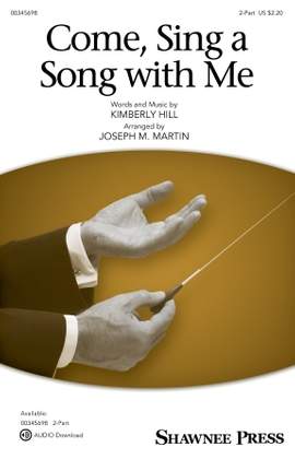 Kimberly Hill: Come, Sing A Song With Me (arr. Joseph M. Martin)