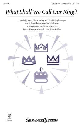 Lynn Shaw Bailey and Becki Slagle Mayo: What Shall We Call Our King?