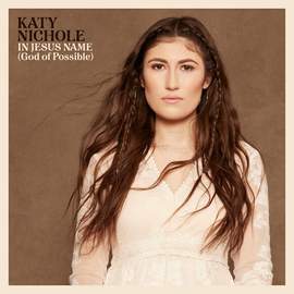 Katy Nichole: In Jesus Name (God Of Possible)