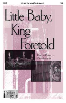 Dennis Clements: Little Baby, King Foretold
