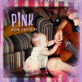 P!nk: When I Get There