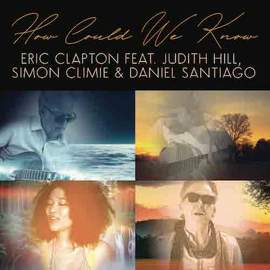 Eric Clapton: How Could We Know (feat. Judith Hill, Simon Climie & Daniel Santiago)