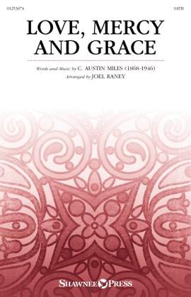 C. Austin Miles: Love, Mercy and Grace (arr. Joel Raney)