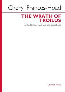 Cheryl Frances-Hoad: The Wrath Of Troilus - Soprano Sax