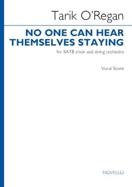 Tarik O'Regan: No one can hear themselves staying - Vocal Score