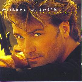 Michael W. Smith: I'll Lead You Home