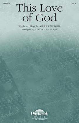 Amber R. Maxwell: This Love Of God (arr. Heather Sorenson)