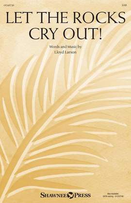 Lloyd Larson: Let The Rocks Cry Out! (An Anthem For Palm Sunday)