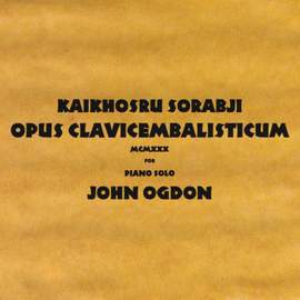 Sorabji: Opus Clavicembalisticum