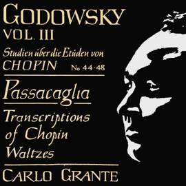 Godowsky: Studies after the Études of Chopin, Vol. 3, No. 44-48 / Passacaglia / Transcriptions of Chopin Waltzes