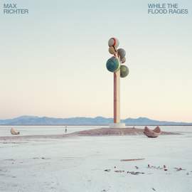 Max Richter - While The Flood Rages