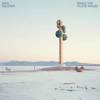 Max Richter - While The Flood Rages