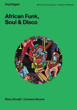 Vinyl Digest: African Funk, Soul & Disco: 400 Genre-Defining Records