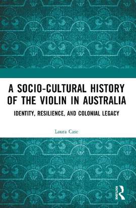 A Socio-Cultural History of the Violin in Australia: Identity, Resilience, and Colonial Legacy