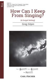 Greg Gilpin: How Can I Keep From Singing?