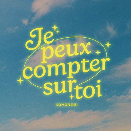Je peux compter sur toi