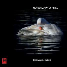 Norah Zapata Prill: Gli inverni e i cigni