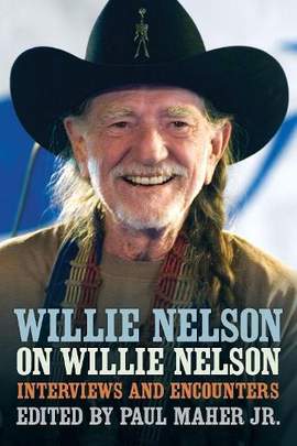 Willie Nelson on Willie Nelson: Interviews and Encounters