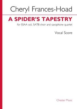 Cheryl Frances-Hoad: A Spider's Tapestry (for SSAA Soli, SATB Choir and Saxophone Quartet) (Vocal Score)