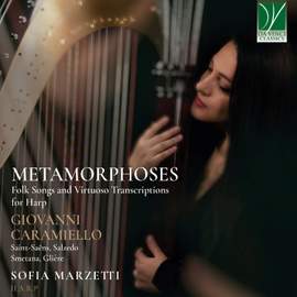 Metamorphoses: Folk Songs and Virtuoso Transcriptions for Harp : Giovanni Caramiello, Camille Saint-Saëns, Carlos Salzedo, Bedřich Smetana, Reinhold Glière