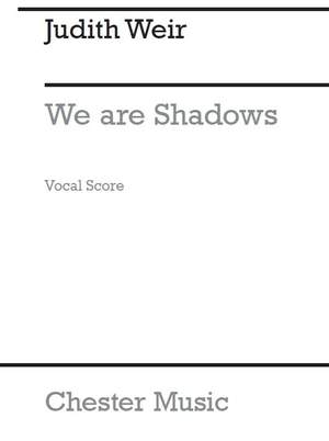 Judith Weir: We Are Shadows