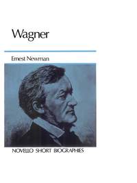 Ernest Newman_Richard Wagner: Wagner Biography (Newman)
