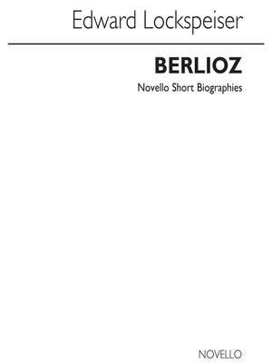 Edward Lockspieser_Hector Berlioz: Berlioz Biography (Lockspieser)