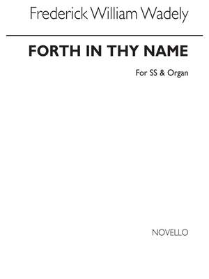 Frederick W. Wadely: Forth In Thy Name