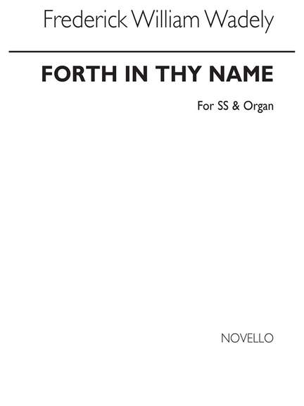 Frederick W. Wadely: Forth In Thy Name