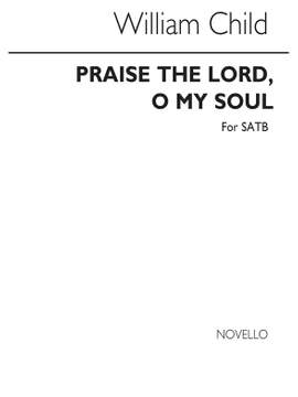 Dr.William Child: Praise The Lord O My Soul Satb
