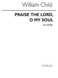Dr.William Child: Praise The Lord O My Soul Satb