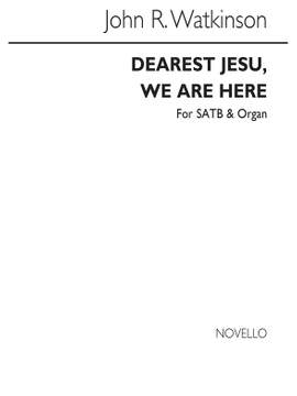 John Robert Watkinson: Dearest Jesu We Are Here Satb And