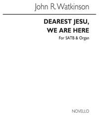 John Robert Watkinson: Dearest Jesu We Are Here Satb And