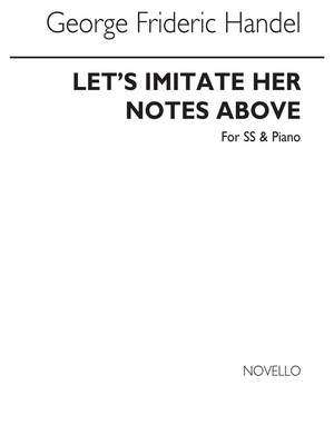 Georg Friedrich Händel: Let's Imitate Her Notes Above