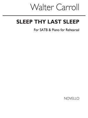 Walter Carroll: W Sleep Thy Last Sleep (For Rehearsal Only)