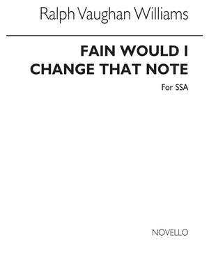 Ralph Vaughan Williams: Fain Would I Change That Note
