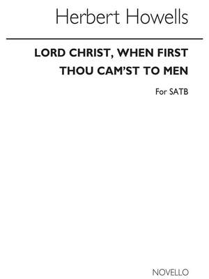 Herbert Howells: Lord Christ, When First Thou Cam'st