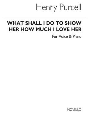 Henry Purcell: What Shall I Do To Show How Much I Love Her