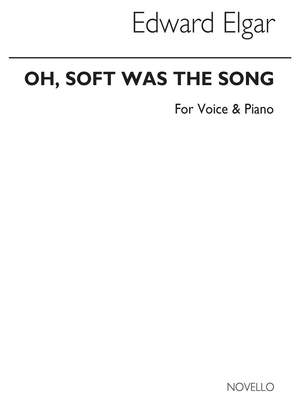 Edward Elgar: Edward Oh Soft Was The Song In E Voice And Piano