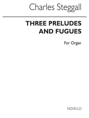 Charles Steggall: Three Preludes And Fugues