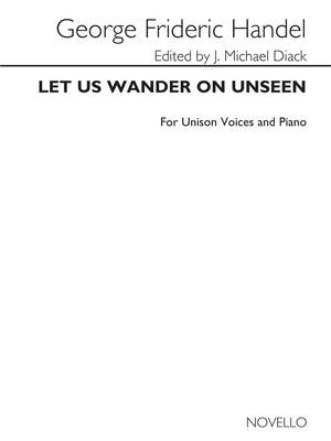 Georg Friedrich Händel: Let Us Wander On Unseen
