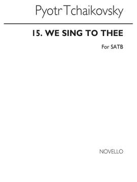 Pyotr Ilyich Tchaikovsky: We Sing To Thee
