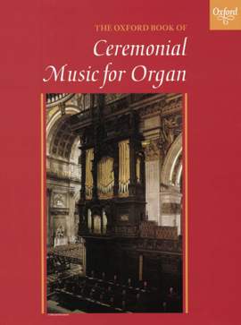 The Oxford Book of Ceremonial Music for Organ Book 1