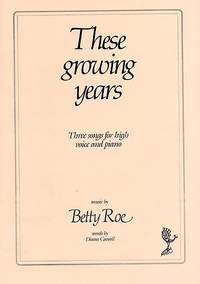 Betty Roe: These Growing Years - Three Songs