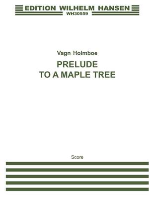 Vagn Holmboe: Prelude To A Maple Tree