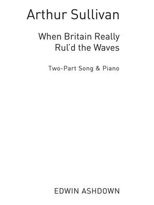 Arthur Seymour Sullivan: When Britian Really Rul'd The Waves