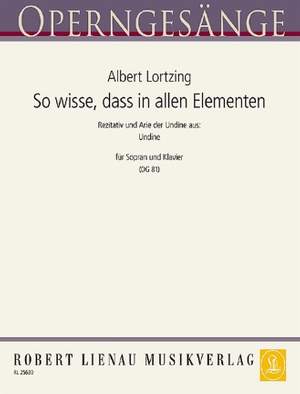Albert Lortzing: So wisse, dass in allen Elementen (Undine)