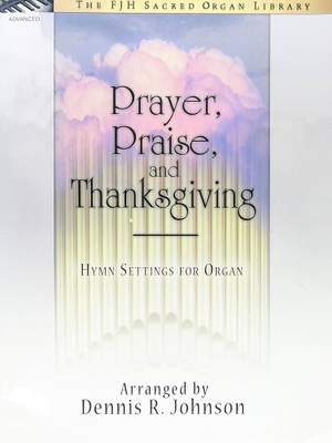Dennis R. Johnson: Prayer, Praise and Thanksgiving
