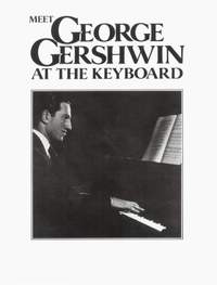 George Gershwin: Meet George Gershwin at the Keyboard